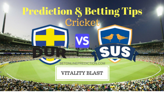 Durham vs Sussex 2nd Quarter- Final T20 Prediction and Free Betting Tips 24th August 2018