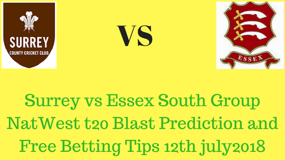 Surrey vs Essex South Group NatWest t20 Blast Prediction and Free Betting Tips 12th july 2018