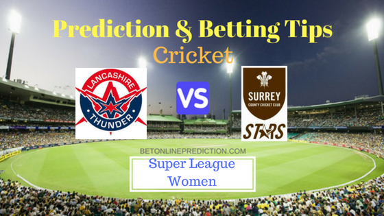 Lancashire Thunder W vs Surrey Stars W 18th T20 Match Prediction and Free Betting Tips 7th August 2018